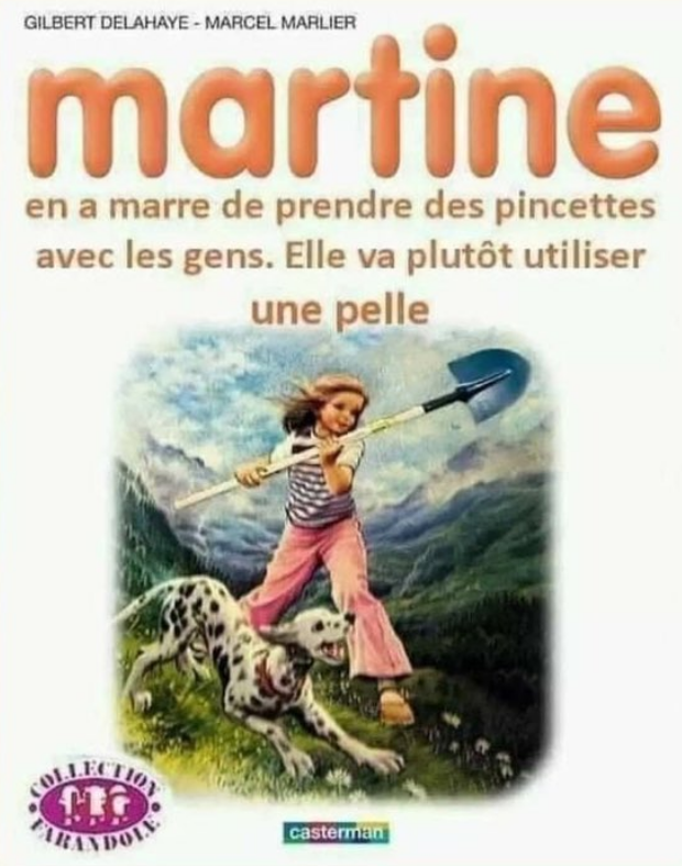 Détournement d'une couverture de Martine : "Martine en a marre de prendre des pincettes avec les gens. Elle va plutôt utiliser une pelle"